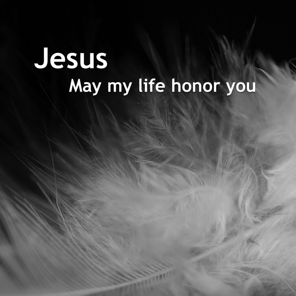 Jesus May my Life Honor You Quote